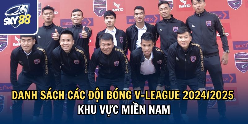 Danh sách các đội bóng V-League 2024/2025 khu vực miền Nam